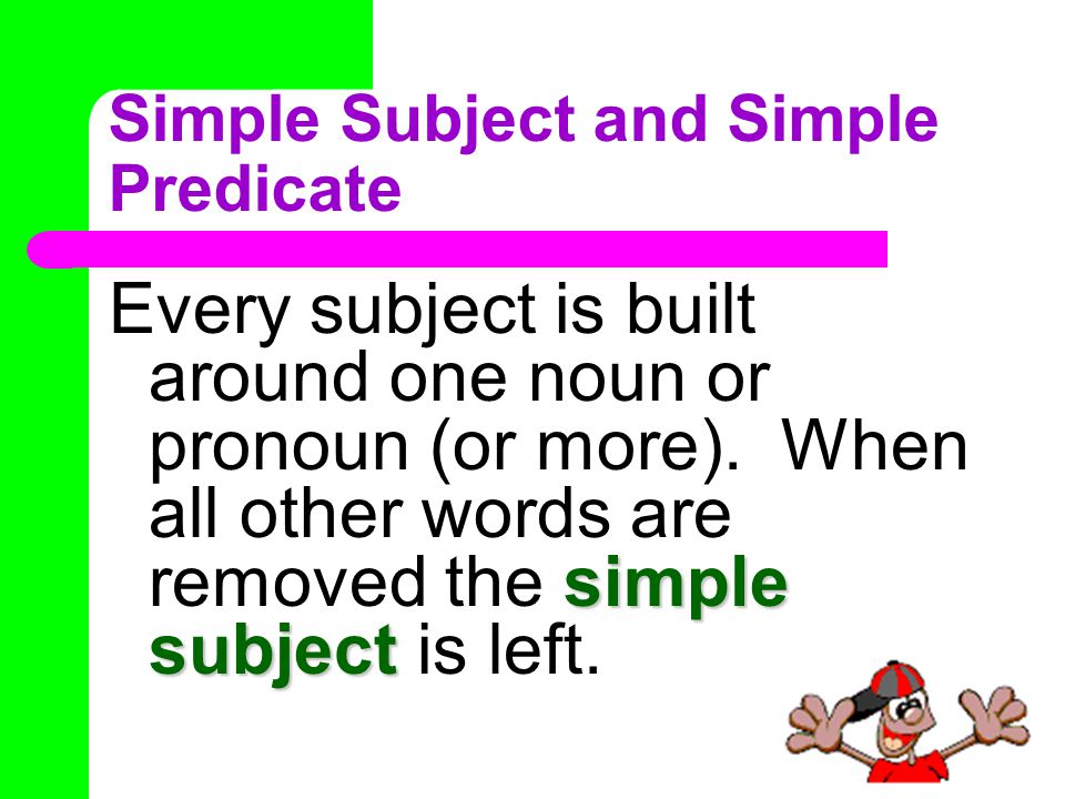 Simple subject. Subject and Predicate. Simple and Compound Predicate. Subject Gerund Predicate. Predicate Noun.