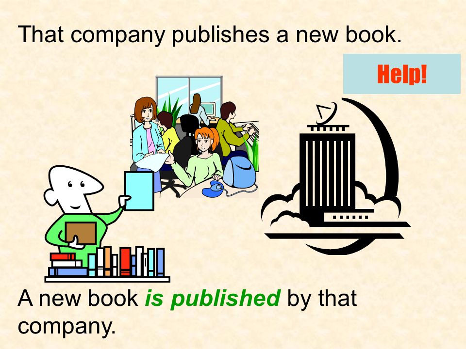 That company publishes a new book. A new book is published by that company. Help!