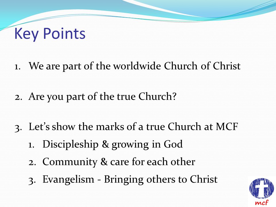 Key Points 1.We are part of the worldwide Church of Christ 2.Are you part of the true Church.