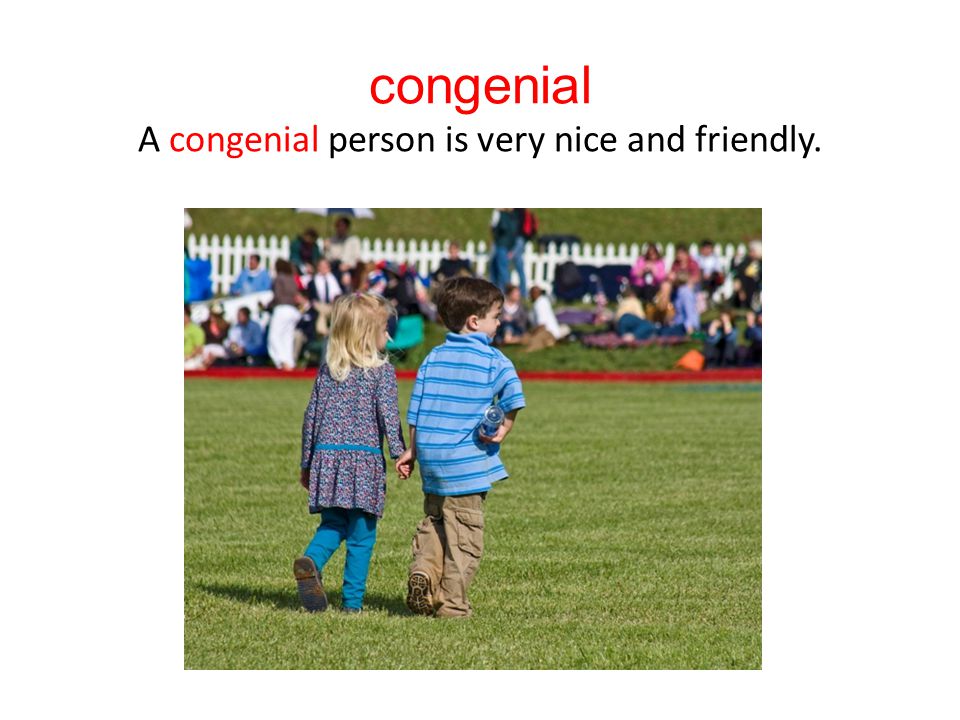 congenial A congenial person is very nice and friendly.
