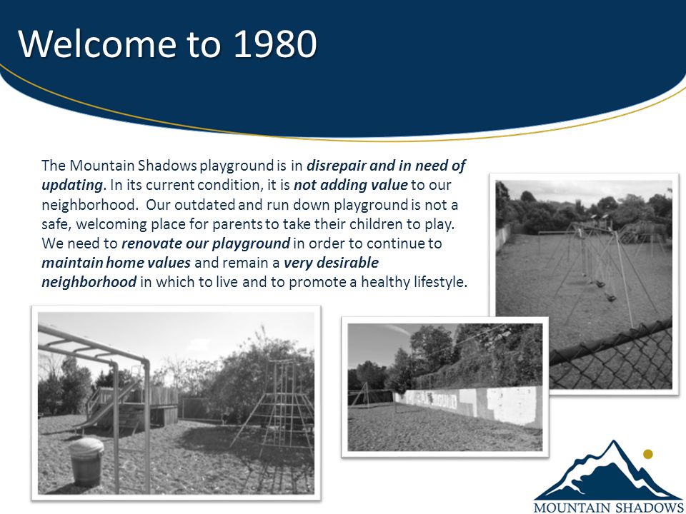 Welcome to 1980 The Mountain Shadows playground is in disrepair and in need of updating.