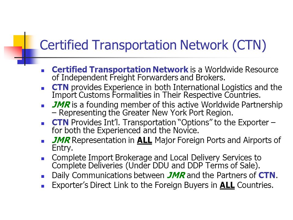 Certified Transportation Network (CTN) Certified Transportation Network is a Worldwide Resource of Independent Freight Forwarders and Brokers.