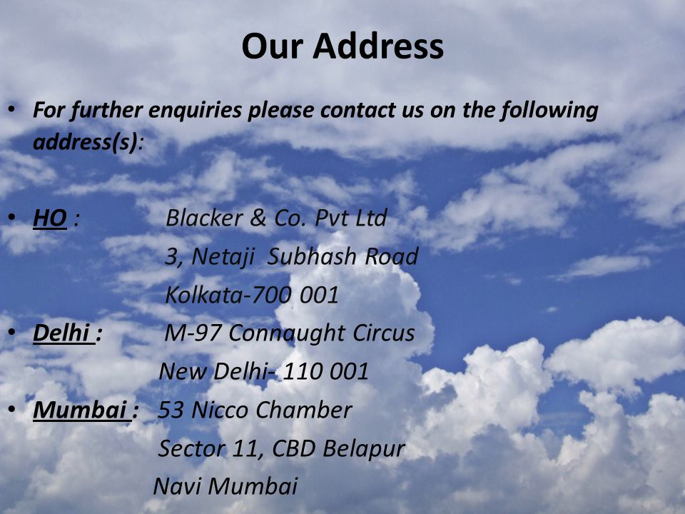 Our Address For further enquiries please contact us on the following address(s) : HO : Blacker & Co.