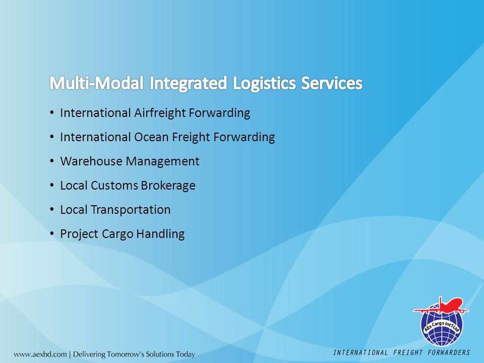 International Airfreight Forwarding International Ocean Freight Forwarding Warehouse Management Local Customs Brokerage Local Transportation Project Cargo Handling