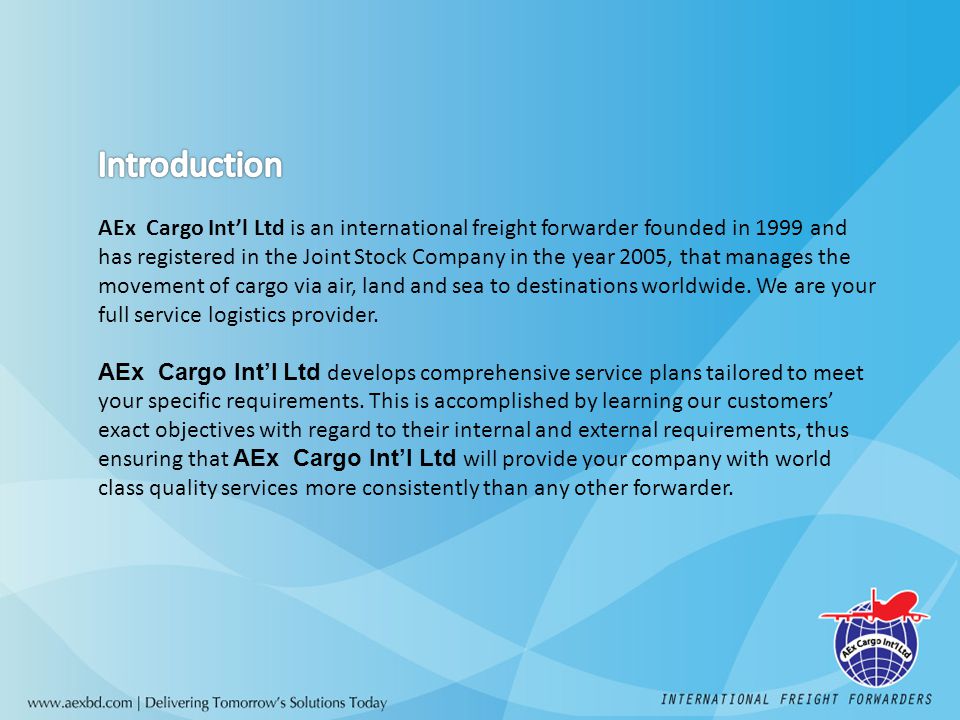 AEx Cargo Int’l Ltd is an international freight forwarder founded in 1999 and has registered in the Joint Stock Company in the year 2005, that manages the movement of cargo via air, land and sea to destinations worldwide.