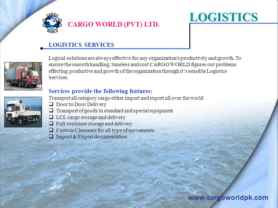 LOGISTICS SERVICES Logical solutions are always effective for any organization s productivity and growth.