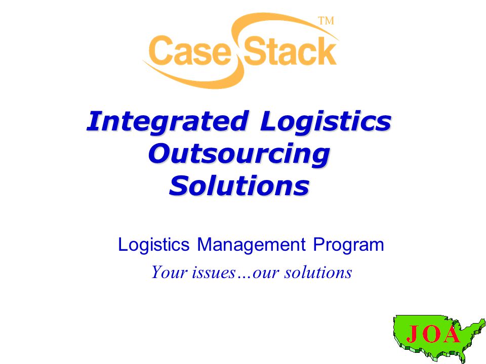 Integrated Logistics Outsourcing Solutions Logistics Management Program Your issues…our solutions