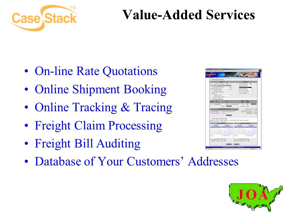 Value-Added Services On-line Rate Quotations Online Shipment Booking Online Tracking & Tracing Freight Claim Processing Freight Bill Auditing Database of Your Customers’ Addresses
