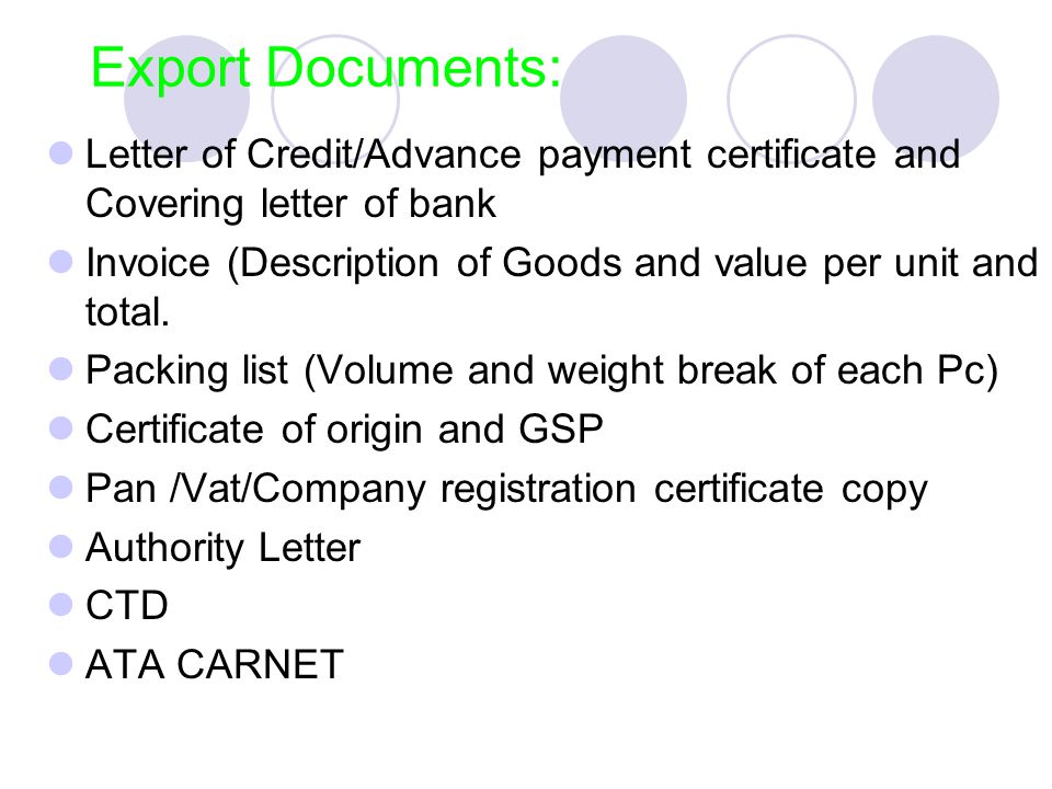Export Documents: Letter of Credit/Advance payment certificate and Covering letter of bank Invoice (Description of Goods and value per unit and total.