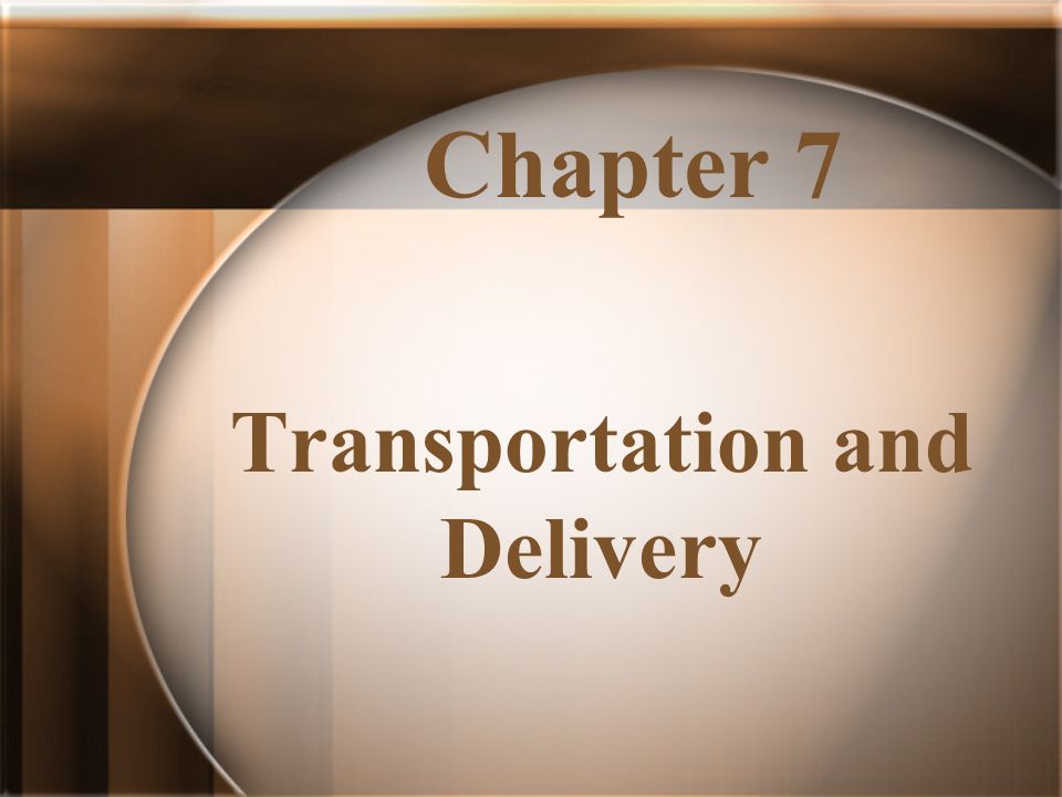 Chapter 7 Transportation and Delivery