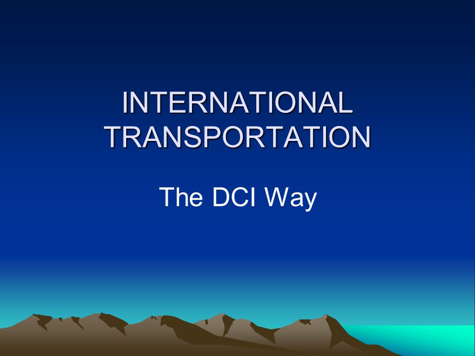 INTERNATIONAL TRANSPORTATION The DCI Way