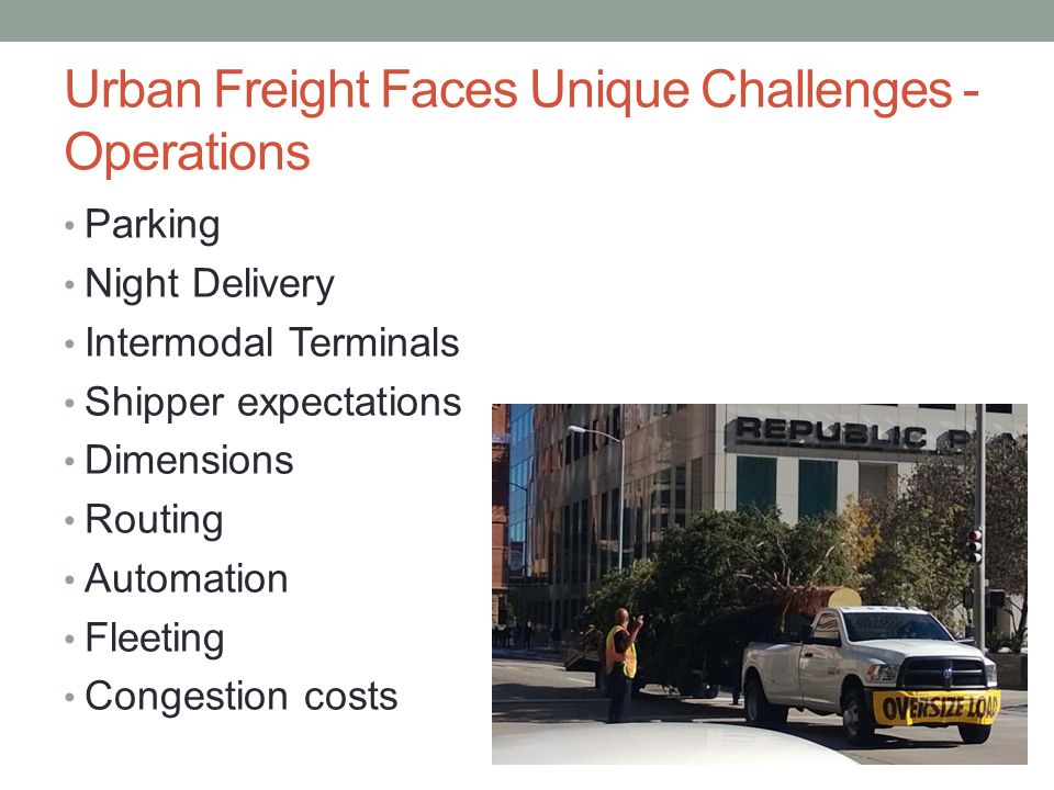 Urban Freight Faces Unique Challenges - Operations Parking Night Delivery Intermodal Terminals Shipper expectations Dimensions Routing Automation Fleeting Congestion costs