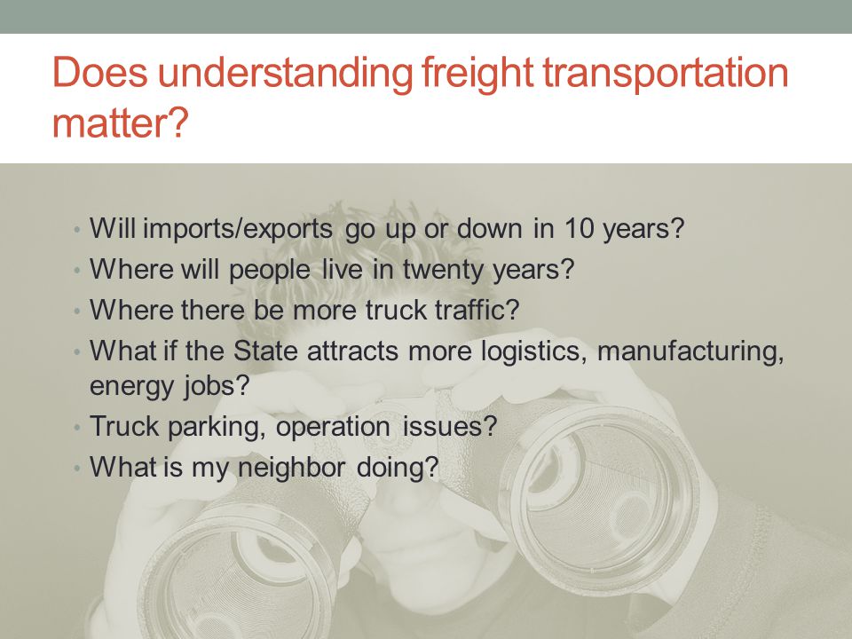 Does understanding freight transportation matter. Will imports/exports go up or down in 10 years.