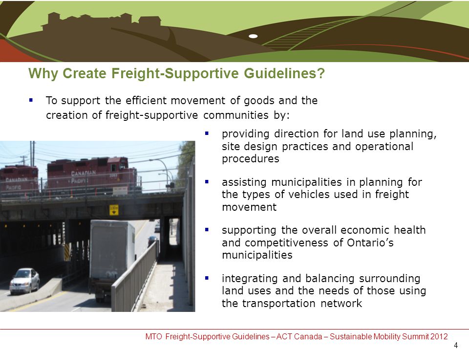 MTO Freight-Supportive Guidelines – ACT Canada – Sustainable Mobility Summit 2012 Why Create Freight-Supportive Guidelines.