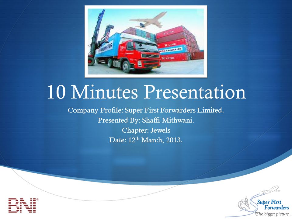  10 Minutes Presentation Company Profile: Super First Forwarders Limited.