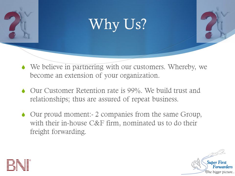 Why Us.  We believe in partnering with our customers.