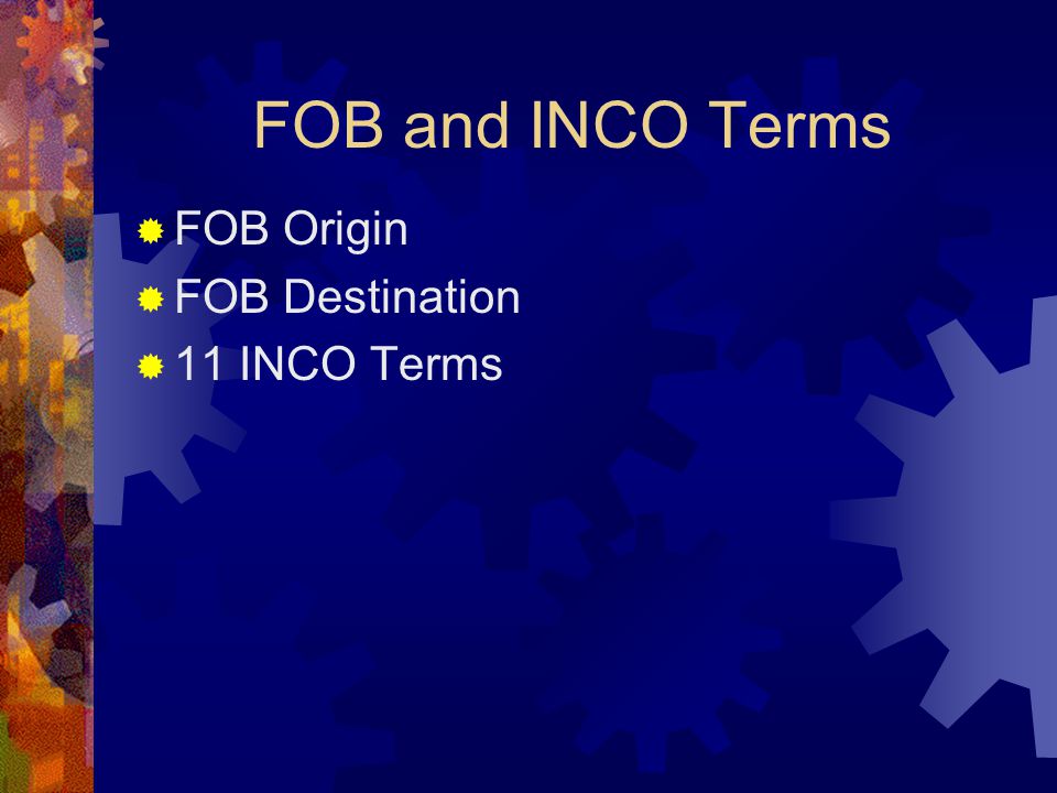 FOB and INCO Terms  FOB Origin  FOB Destination  11 INCO Terms