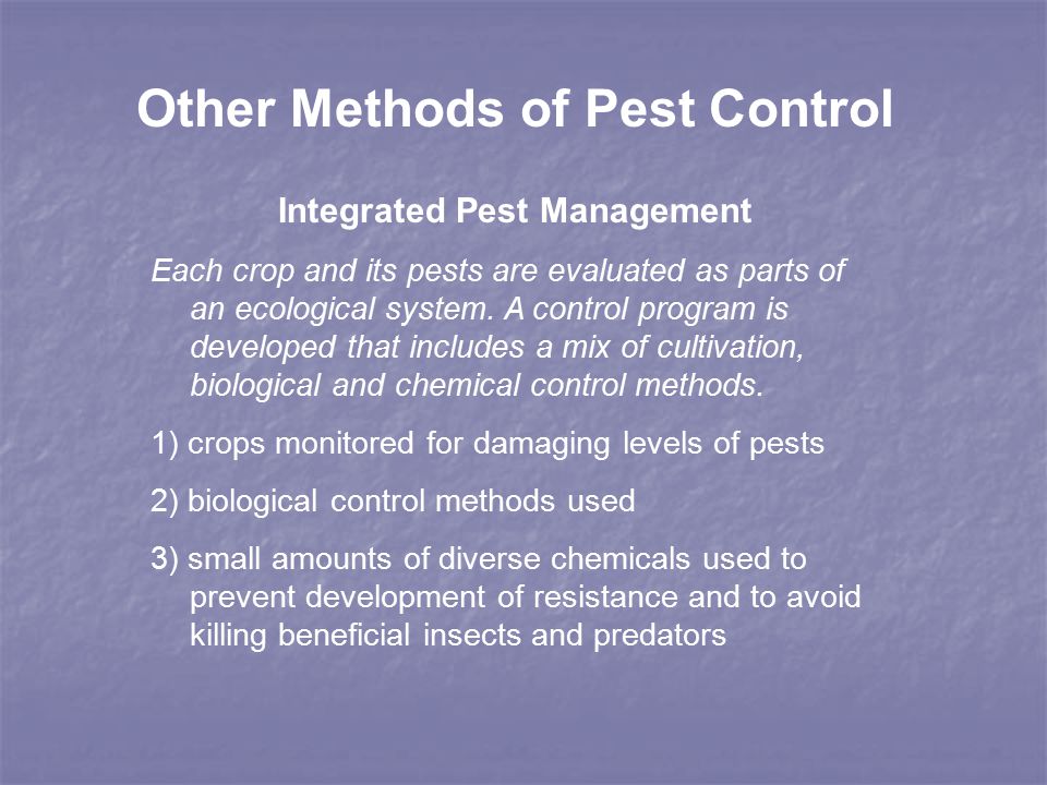 Other Methods of Pest Control Integrated Pest Management Each crop and its pests are evaluated as parts of an ecological system.