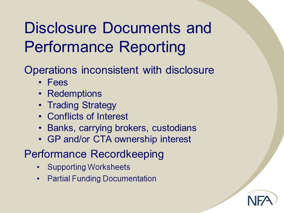 Disclosure Documents and Performance Reporting Operations inconsistent with disclosure Fees Redemptions Trading Strategy Conflicts of Interest Banks, carrying brokers, custodians GP and/or CTA ownership interest Performance Recordkeeping Supporting Worksheets Partial Funding Documentation