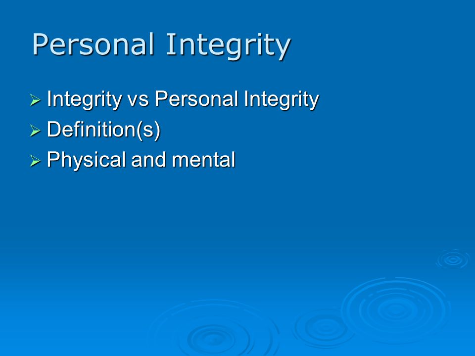 Personal Integrity  Integrity vs Personal Integrity  Definition(s)  Physical and mental