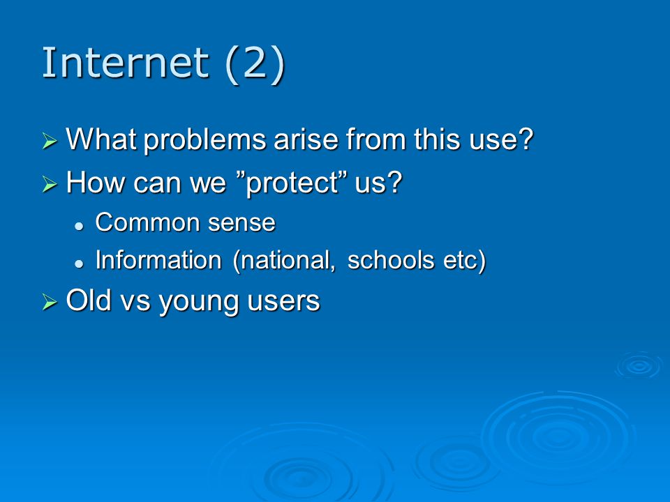Internet (2)  What problems arise from this use.  How can we protect us.