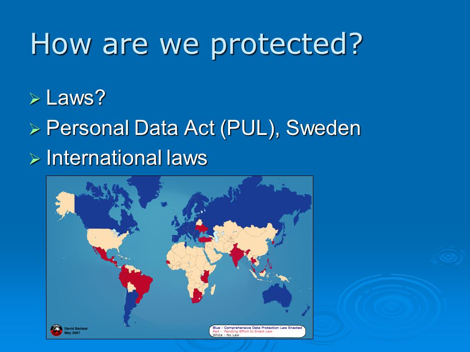 How are we protected  Laws  Personal Data Act (PUL), Sweden  International laws