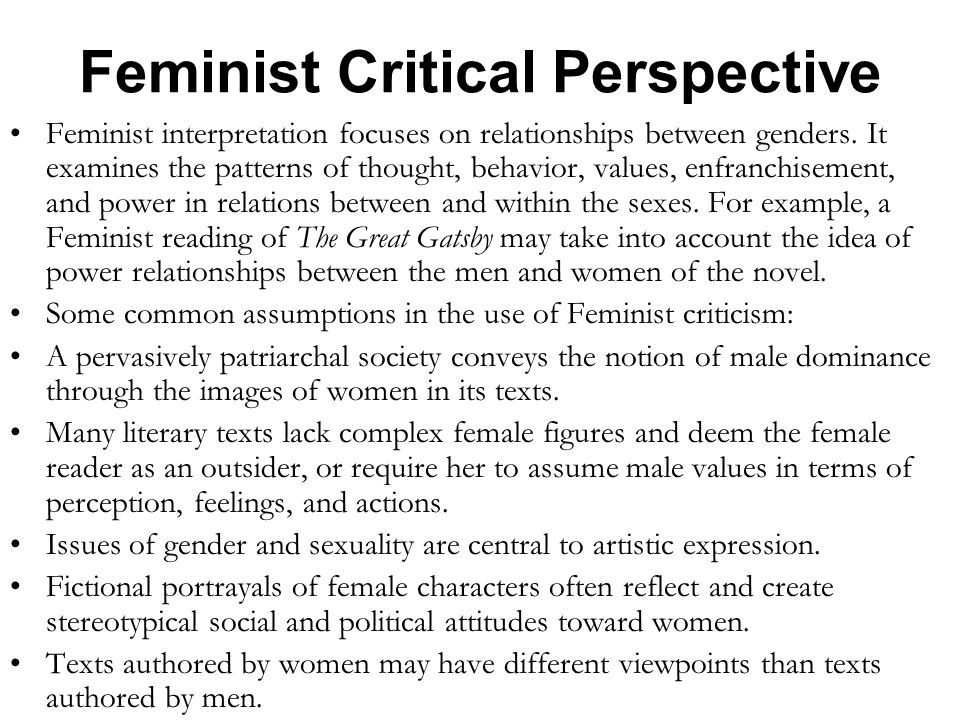 Feminist Critical Perspective Feminist interpretation focuses on relationships between genders.
