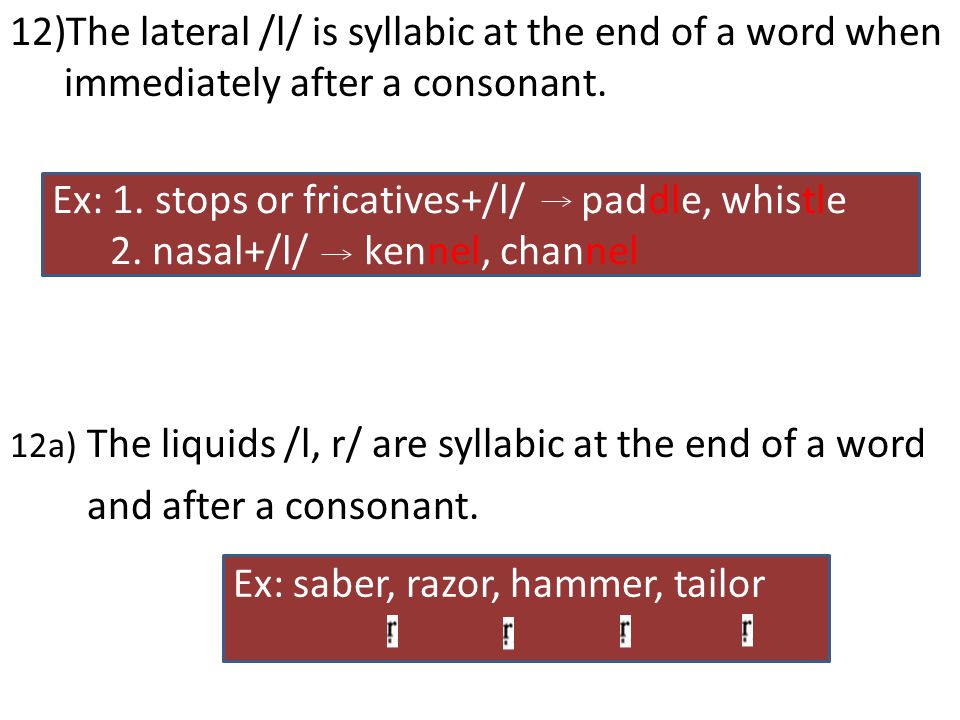 12)The lateral /l/ is syllabic at the end of a word when immediately after a consonant.