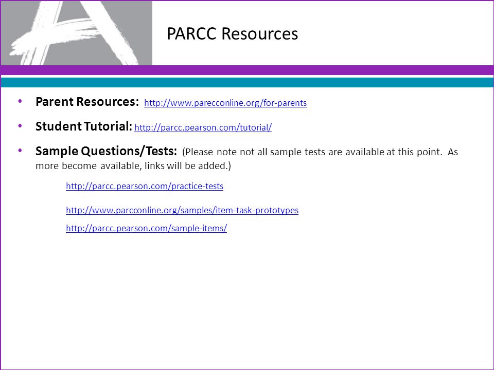 PARCC Resources Parent Resources:     Student Tutorial:     Sample Questions/Tests: (Please note not all sample tests are available at this point.