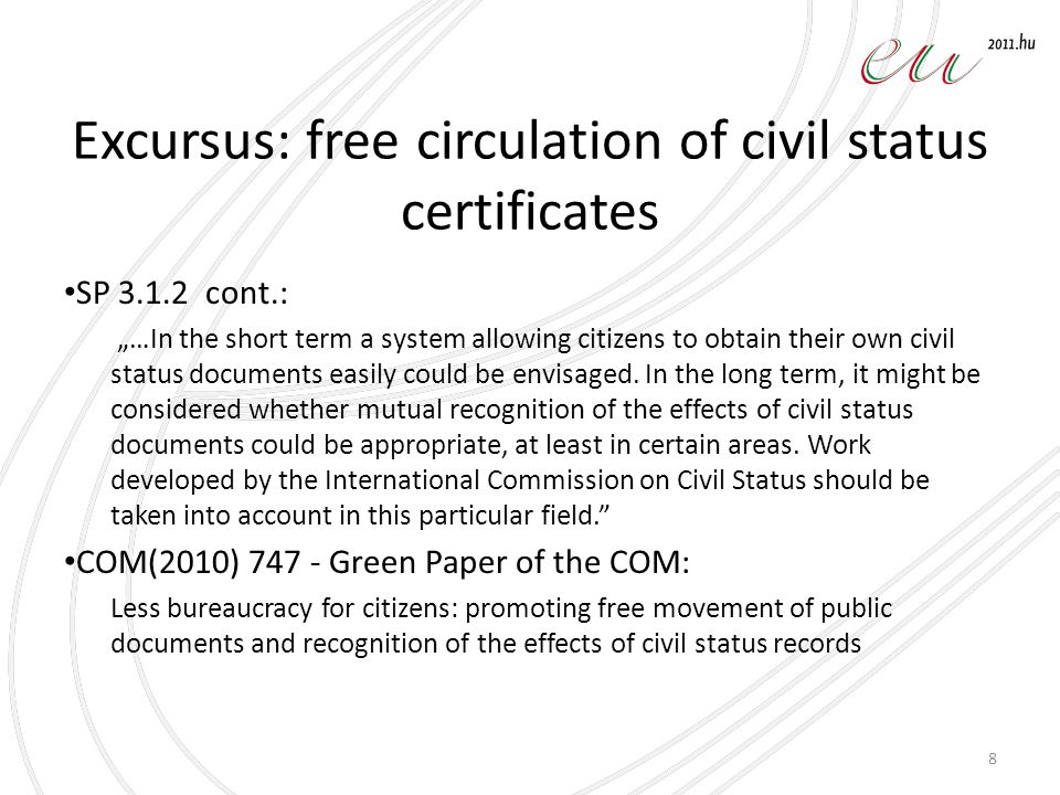 Excursus: free circulation of civil status certificates SP cont.: „…In the short term a system allowing citizens to obtain their own civil status documents easily could be envisaged.