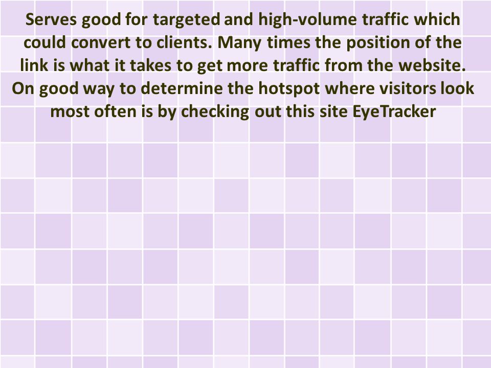Serves good for targeted and high-volume traffic which could convert to clients.