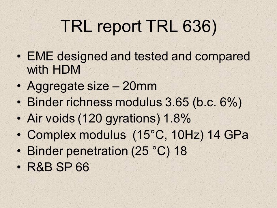 TRL report TRL 636) EME designed and tested and compared with HDM Aggregate size – 20mm Binder richness modulus 3.65 (b.c.