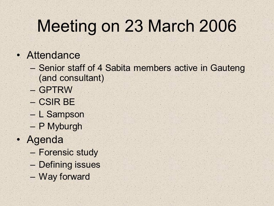 Meeting on 23 March 2006 Attendance –Senior staff of 4 Sabita members active in Gauteng (and consultant) –GPTRW –CSIR BE –L Sampson –P Myburgh Agenda –Forensic study –Defining issues –Way forward