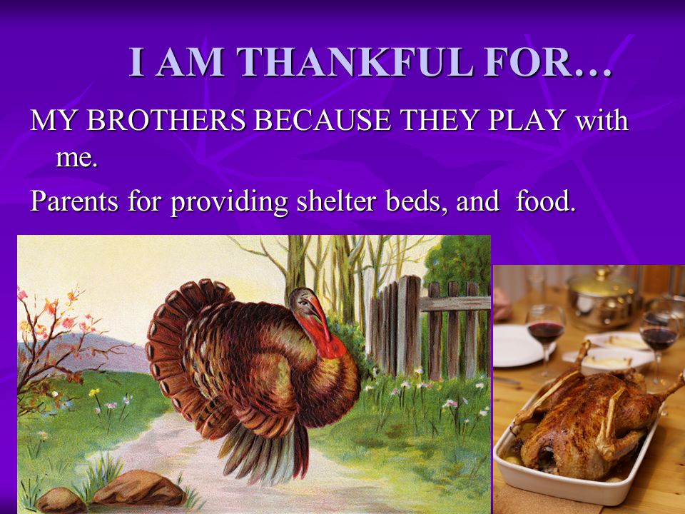 I AM THANKFUL FOR… MY BROTHERS BECAUSE THEY PLAY with me.