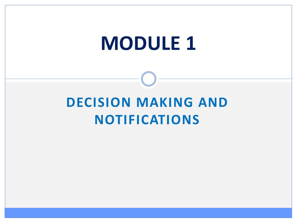 MODULE 1 DECISION MAKING AND NOTIFICATIONS