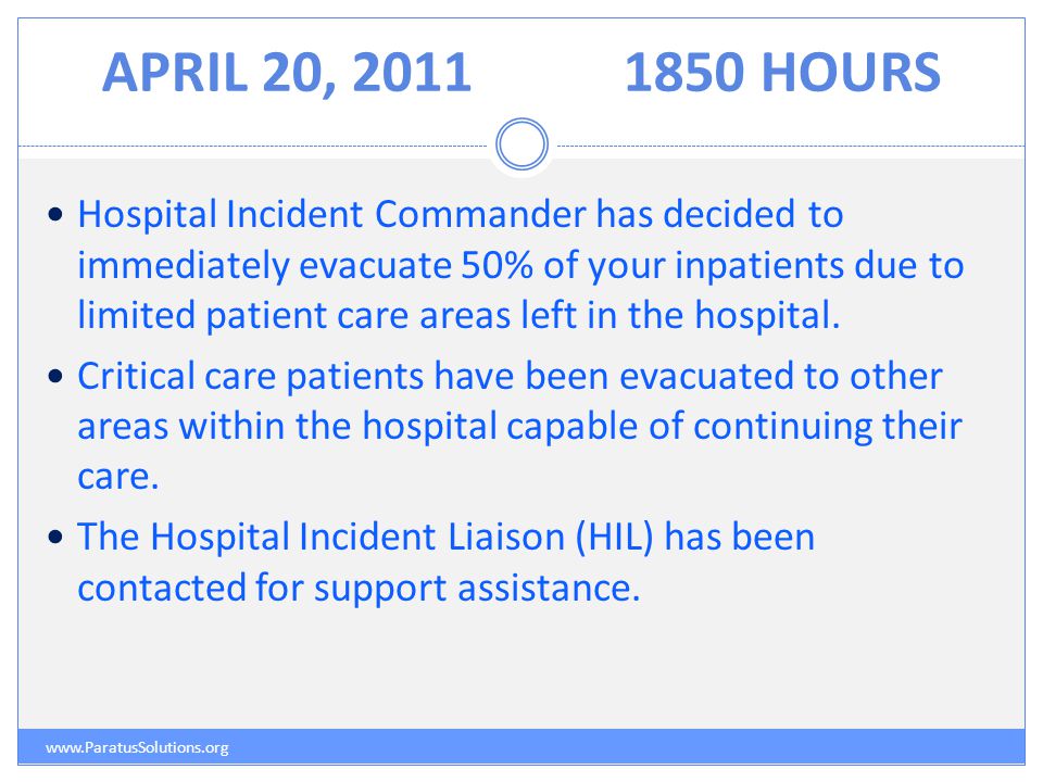 APRIL 20, HOURS   Hospital Incident Commander has decided to immediately evacuate 50% of your inpatients due to limited patient care areas left in the hospital.
