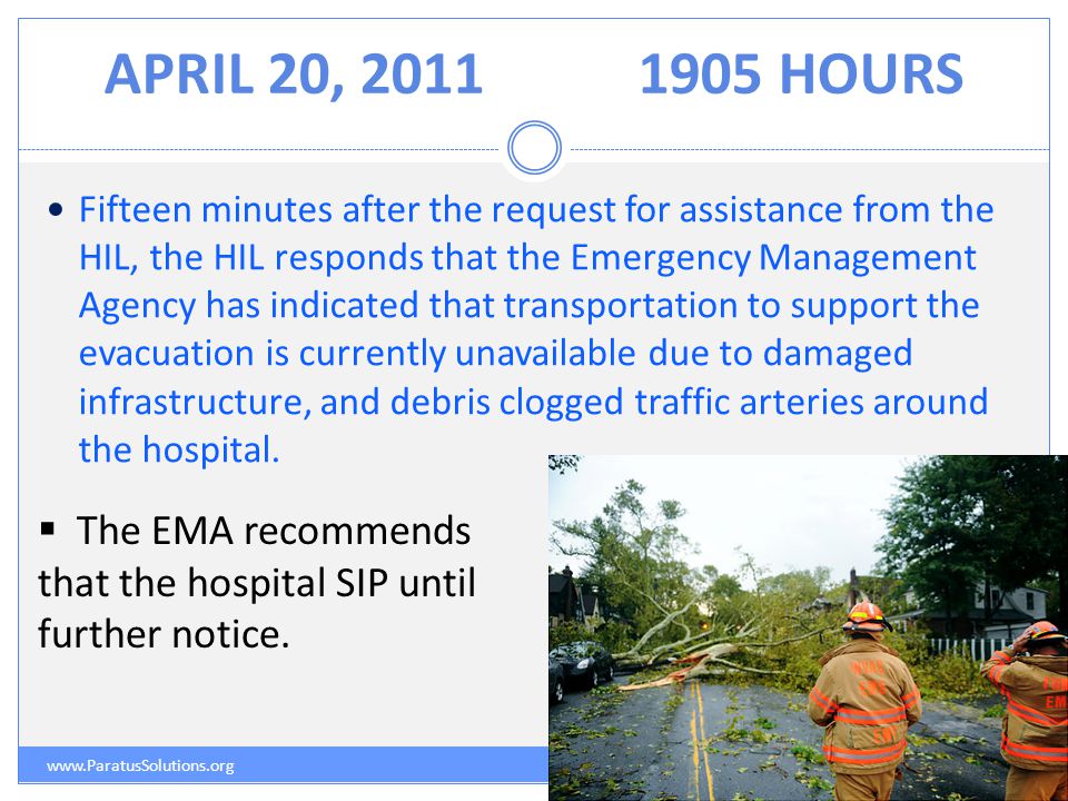 APRIL 20, HOURS   Fifteen minutes after the request for assistance from the HIL, the HIL responds that the Emergency Management Agency has indicated that transportation to support the evacuation is currently unavailable due to damaged infrastructure, and debris clogged traffic arteries around the hospital.