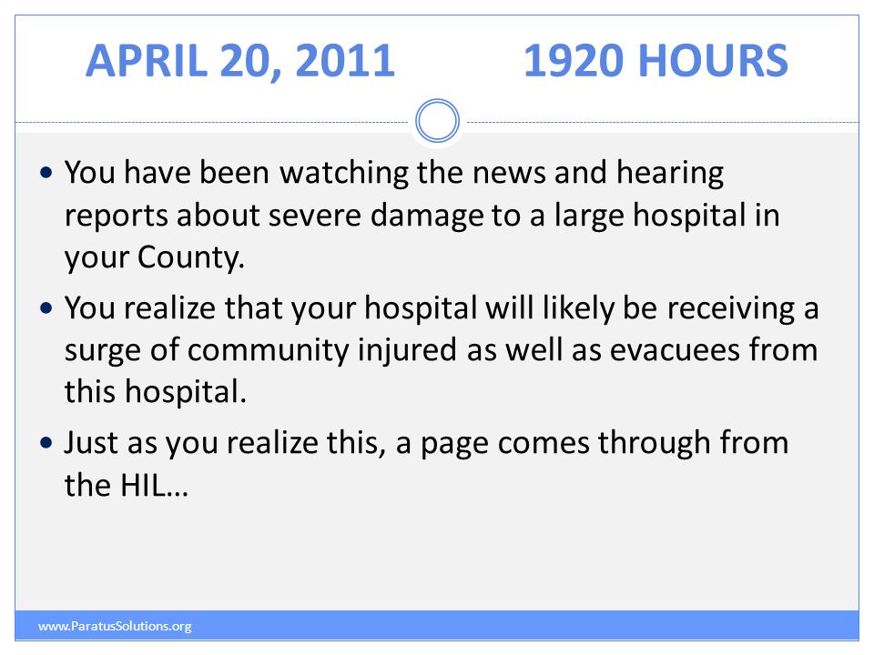 APRIL 20, HOURS   You have been watching the news and hearing reports about severe damage to a large hospital in your County.