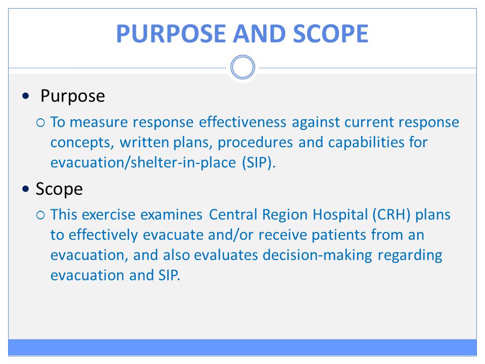 PURPOSE AND SCOPE Purpose  To measure response effectiveness against current response concepts, written plans, procedures and capabilities for evacuation/shelter-in-place (SIP).