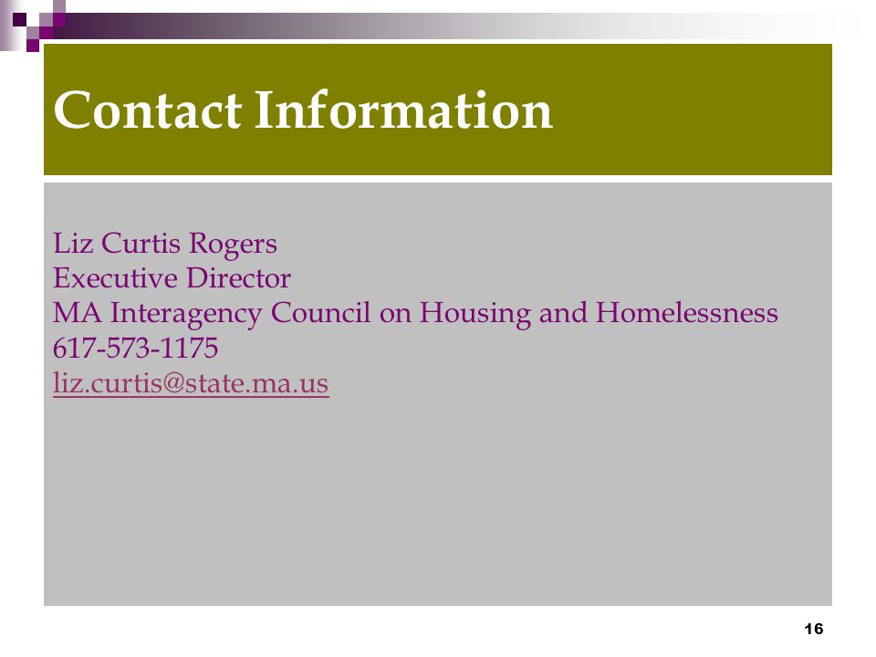 16 Contact Information Liz Curtis Rogers Executive Director MA Interagency Council on Housing and Homelessness