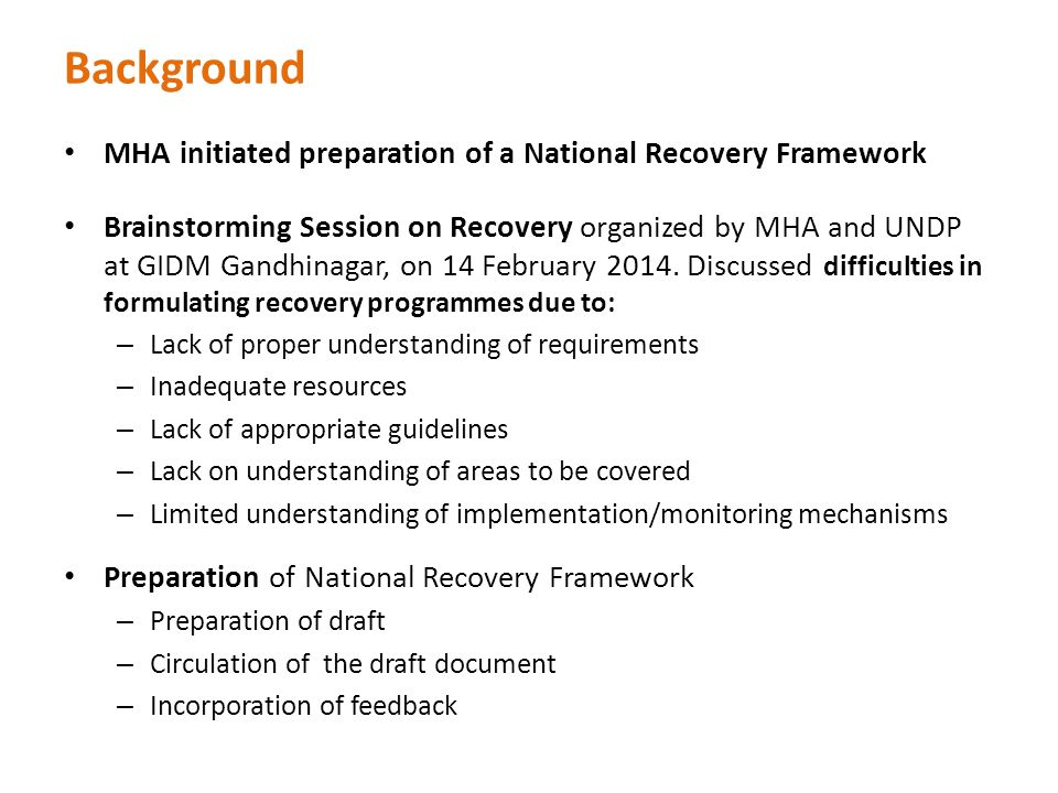 MHA initiated preparation of a National Recovery Framework Brainstorming Session on Recovery organized by MHA and UNDP at GIDM Gandhinagar, on 14 February 2014.