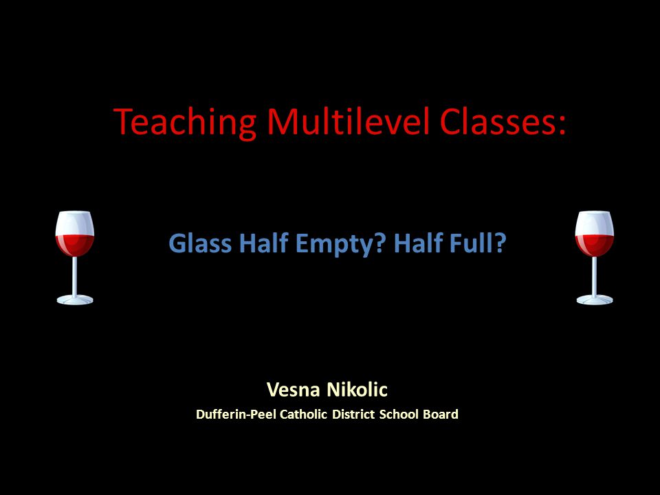 Teaching Multilevel Classes: Glass Half Empty. Half Full.