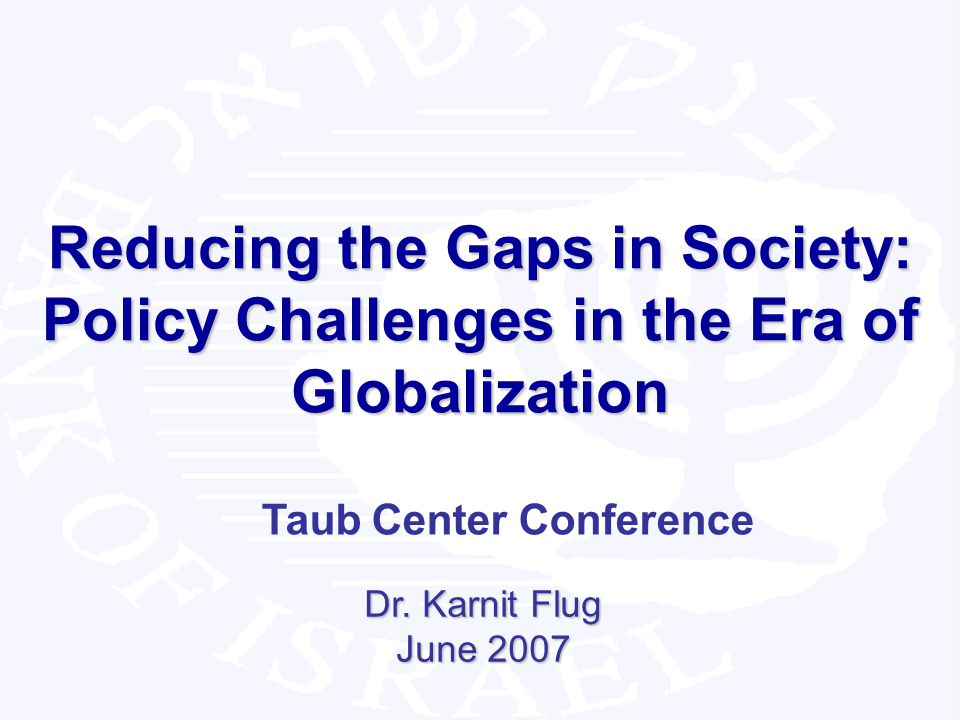 1 Reducing the Gaps in Society: Policy Challenges in the Era of Globalization Dr.