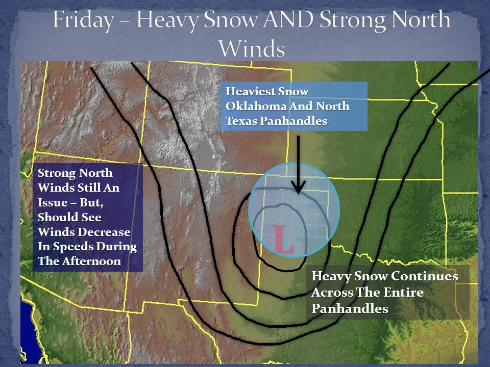 L Heavy Snow Continues Across The Entire Panhandles Heaviest Snow Oklahoma And North Texas Panhandles Strong North Winds Still An Issue – But, Should See Winds Decrease In Speeds During The Afternoon