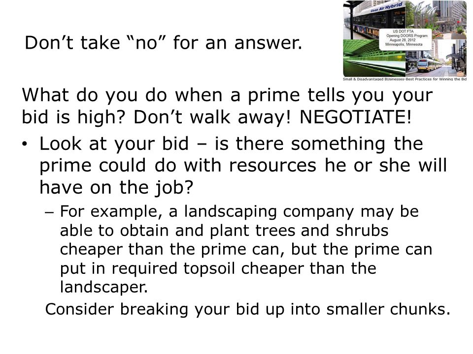 Don’t take no for an answer. What do you do when a prime tells you your bid is high.