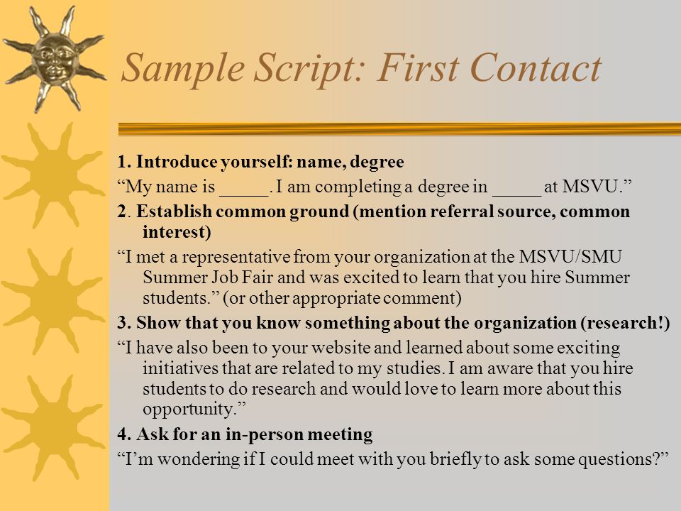 Sample Script: First Contact 1. Introduce yourself: name, degree My name is _____.