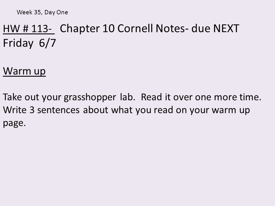HW # 113- Chapter 10 Cornell Notes- due NEXT Friday 6/7 Warm up Take out your grasshopper lab.