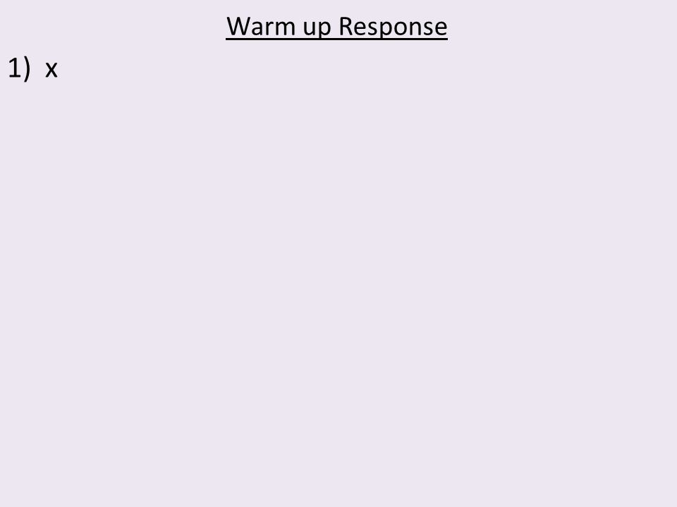 Warm up Response 1)x