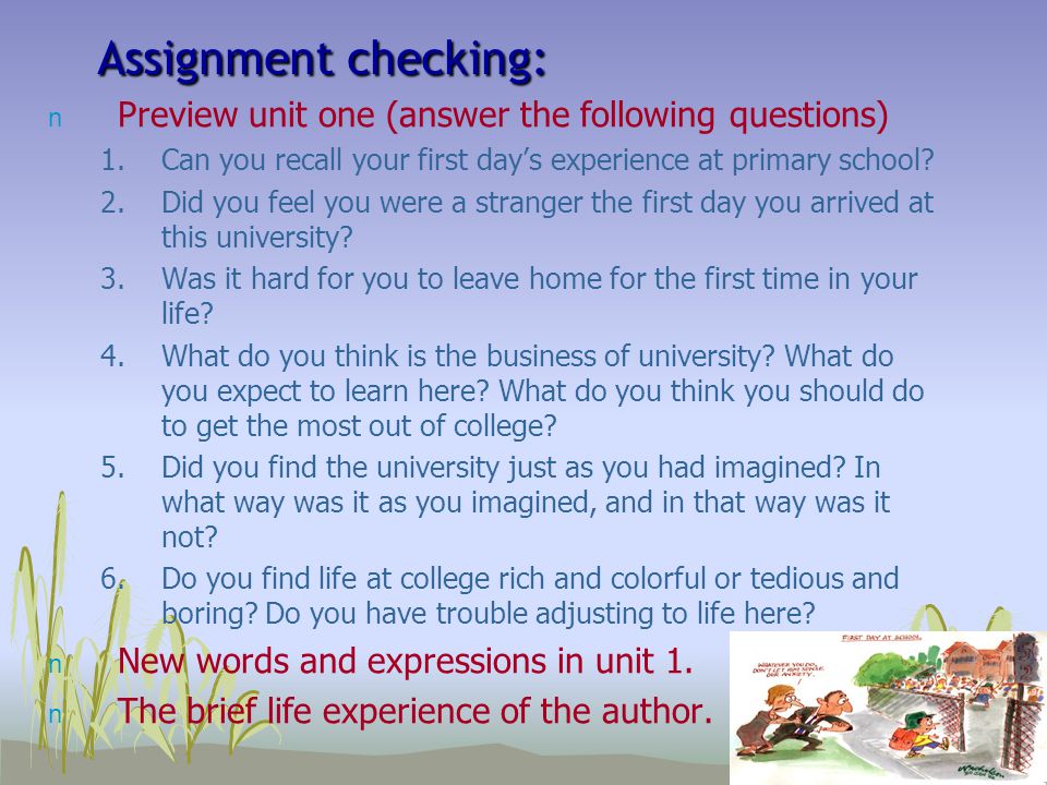 3 Assignment checking: Preview unit one (answer the following questions) 1.Can you recall your first day’s experience at primary school.