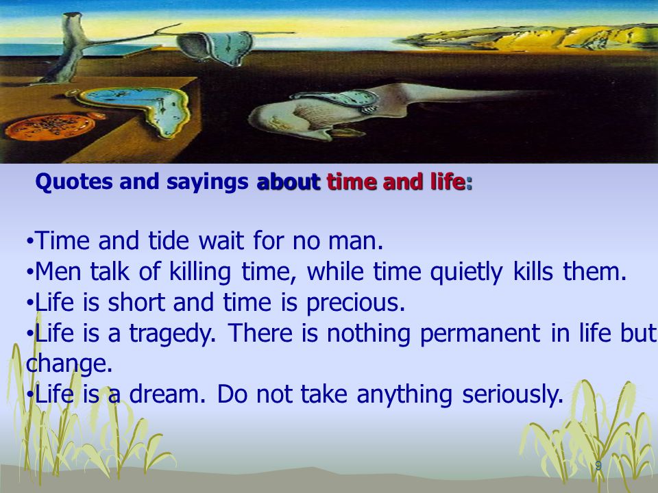 9 about time and life: Quotes and sayings about time and life: Time and tide wait for no man.